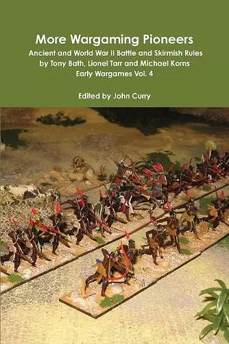 More Wargaming Pioneers Ancient and World War II Battle and Skirmish Rules by Tony Bath, Lionel Tarr and Michael Korns Early Wargames Vol. 4 cover