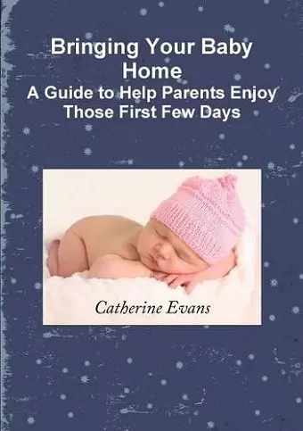 Bringing Your Baby Home A Guide to Help Parents Enjoy Those First Few Days cover