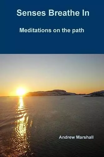Senses Breathe In; Meditations on the path cover