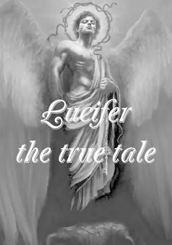 Lucifer! the True Tale of the Devil's Work on Earth cover
