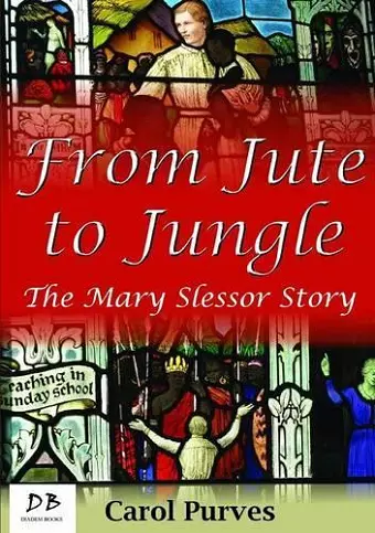 From Jute to Jungle: The Mary Slessor Story cover