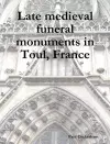 Late Medieval Funeral Monuments in Toul, France cover