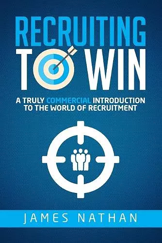 Recruiting to Win: A Truly Commercial Introduction to the World of Recruitment cover