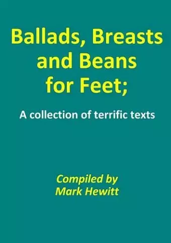 Ballads, Breasts and Beans for Feet; A Collection of Terrific Texts cover