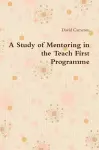 A Study of Mentoring in the Teach First Programme cover