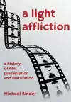 A Light Affliction: a History of Film Preservation and Restoration cover