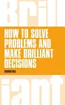 How to Solve Problems and Make Brilliant Decisions cover