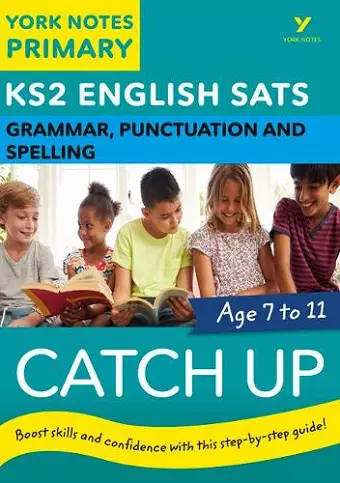 English SATs Catch Up Grammar, Punctuation and Spelling: York Notes for KS2 catch up, revise and be ready for the 2023 and 2024 exams cover