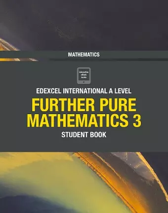 Pearson Edexcel International A Level Mathematics Further Pure Mathematics 3 Student Book cover