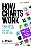 How Charts Work: Understand and explain data with confidence cover