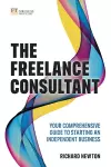 Freelance Consultant, The: Your comprehensive guide to starting an independent business cover