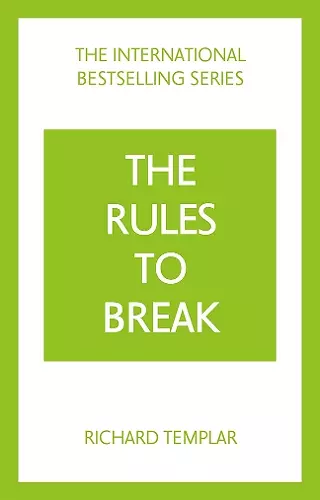 The Rules to Break: A personal code for living your life, your way (Richard Templar's Rules) cover