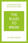 The Rules to Break: A personal code for living your life, your way (Richard Templar's Rules) cover