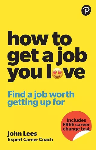 How To Get A Job You Love: Find a job worth getting up for in the morning cover