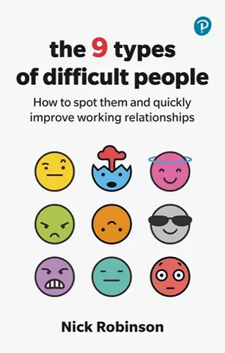 The 9 Types of Difficult People: How to spot them and quickly improve working relationships cover