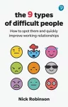 The 9 Types of Difficult People: How to spot them and quickly improve working relationships cover