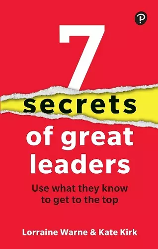 7 Secrets of Great Leaders: Use what they know to get to the top cover