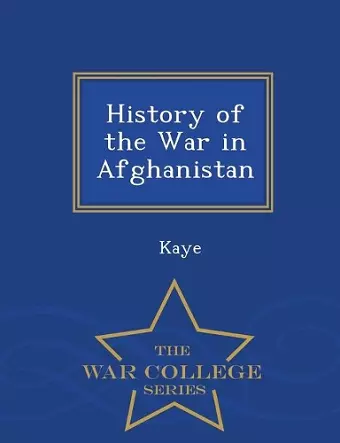 History of the War in Afghanistan - War College Series cover