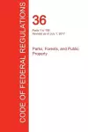 CFR 36, Parts 1 to 199, Parks, Forests, and Public Property, July 01, 2017 (Volume 1 of 3) cover
