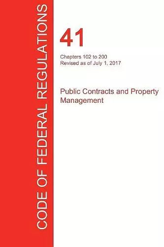 CFR 41, Chapters 102 to 200, Public Contracts and Property Management, July 01, 2017 (Volume 3 of 4) cover