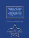 History of the War in France and Belgium, 1815; containing minute details of the battles of Quatre-Bras, Ligny, Wavre, and Waterloo. - War College Series cover