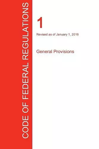 CFR 1, General Provisions, January 01, 2016 (Volume 1 of 1) cover