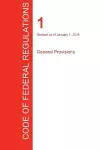 CFR 1, General Provisions, January 01, 2016 (Volume 1 of 1) cover