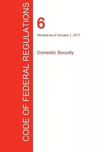 CFR 6, Domestic Security, January 01, 2017 (Volume 1 of 1) cover