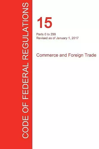 CFR 15, Parts 0 to 299, Commerce and Foreign Trade, January 01, 2017 (Volume 1 of 3) cover