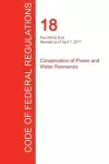 CFR 18, Part 400 to End, Conservation of Power and Water Resources, April 01, 2017 (Volume 2 of 2) cover