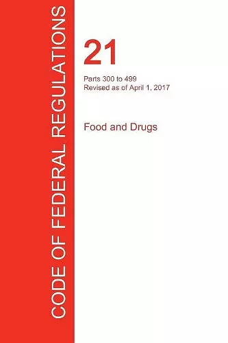 CFR 21, Parts 300 to 499, Food and Drugs, April 01, 2017 (Volume 5 of 9) cover