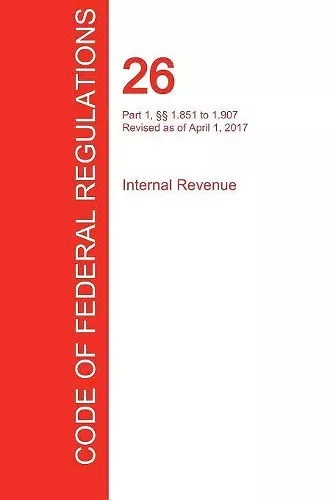 CFR 26, Part 1, §§ 1.851 to 1.907, Internal Revenue, April 01, 2017 (Volume 11 of 22) cover