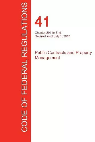 CFR 41, Chapter 201 to End, Public Contracts and Property Management, July 01, 2017 (Volume 4 of 4) cover