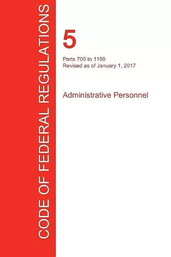 CFR 5, Parts 700 to 1199, Administrative Personnel, January 01, 2017 (Volume 2 of 3) cover