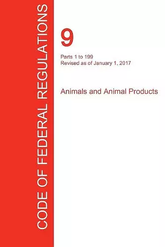 CFR 9, Parts 1 to 199, Animals and Animal Products, January 01, 2017 (Volume 1 of 2) cover