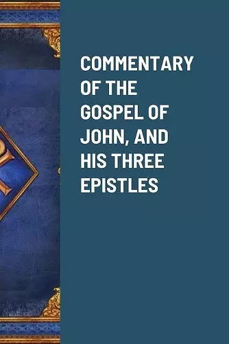 Commentary of the Gospel of John, and His Three Epistles cover