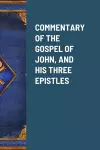 Commentary of the Gospel of John, and His Three Epistles cover