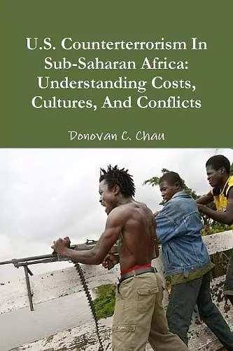 U.S. Counterterrorism In Sub-Saharan Africa: Understanding Costs, Cultures, And Conflicts cover