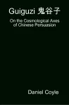 Guiguzi E-- Edegree*a- : On the Cosmological Axes of Chinese Persuasion [Hardcover Dissertation Reprint] cover