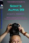 The Complete Guide to Sony's Alpha 99 SLT Volume I (B&W Edition) cover