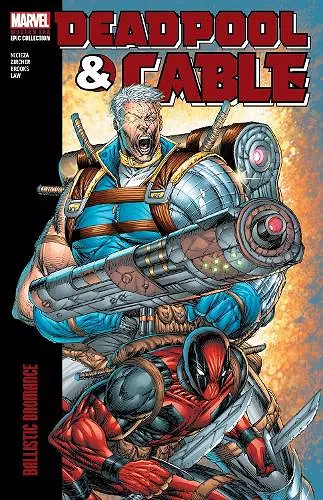 Deadpool & Cable Modern Era Epic Collection: Ballistic Bromance cover