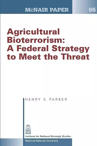 Agricultural Bioterrorism: A Federal Strategy to Meet the Threat (Mcnair Paper 65) cover