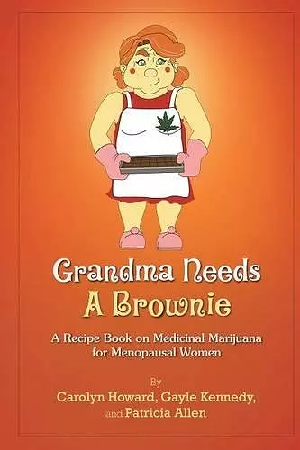 Grandma Needs A Brownie: A Recipe Book on Medicinal Marijuana for Menopausal Women cover