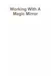 Working With A Magic Mirror cover