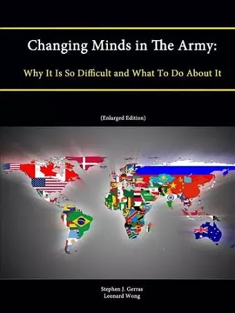 Changing Minds in The Army: Why It Is So Difficult and What To Do About It (Enlarged Edition) cover