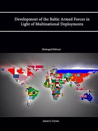 Development of the Baltic Armed Forces in Light of Multinational Deployments (Enlarged Edition) cover