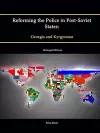 Reforming the Police in Post-Soviet States: Georgia and Kyrgyzstan (Enlarged Edition) cover