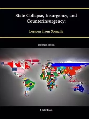 State Collapse, Insurgency, and Counterinsurgency: Lessons from Somalia (Enlarged Edition) cover