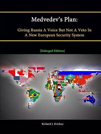 Medvedev's Plan: Giving Russia A Voice But Not A Veto In A New European Security System [Enlarged Edition] cover