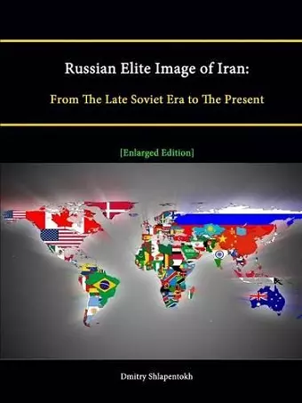 Russian Elite Image of Iran: From The Late Soviet Era to The Present [Enlarged Edition] cover